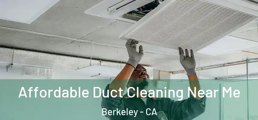 Affordable Duct Cleaning Near Me Berkeley - CA