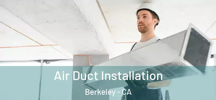 Air Duct Installation Berkeley - CA