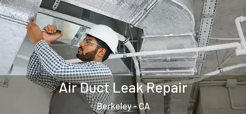 Air Duct Leak Repair Berkeley - CA