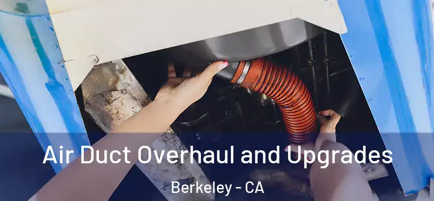 Air Duct Overhaul and Upgrades Berkeley - CA