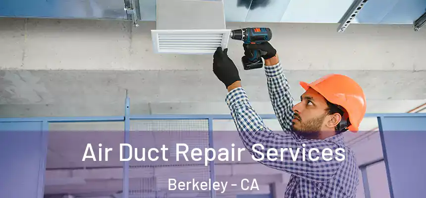 Air Duct Repair Services Berkeley - CA