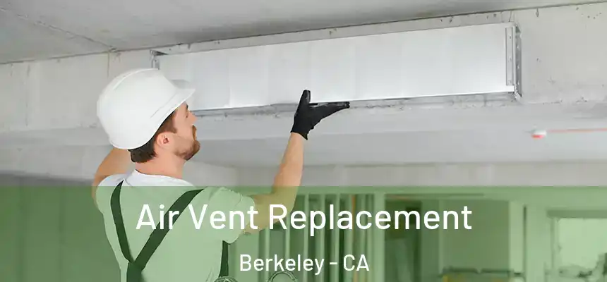 Air Vent Replacement Berkeley - CA