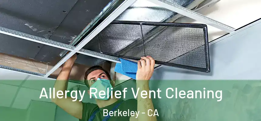 Allergy Relief Vent Cleaning Berkeley - CA
