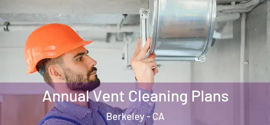 Annual Vent Cleaning Plans Berkeley - CA