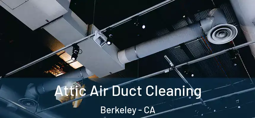 Attic Air Duct Cleaning Berkeley - CA
