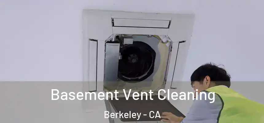 Basement Vent Cleaning Berkeley - CA