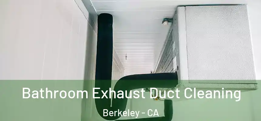 Bathroom Exhaust Duct Cleaning Berkeley - CA