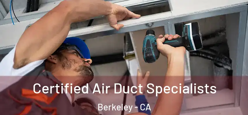 Certified Air Duct Specialists Berkeley - CA