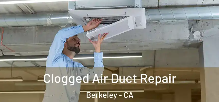 Clogged Air Duct Repair Berkeley - CA