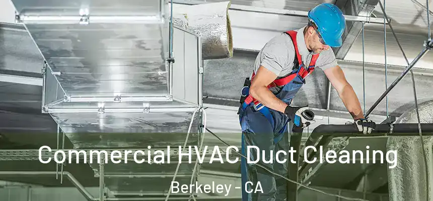 Commercial HVAC Duct Cleaning Berkeley - CA