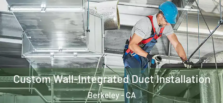 Custom Wall-Integrated Duct Installation Berkeley - CA