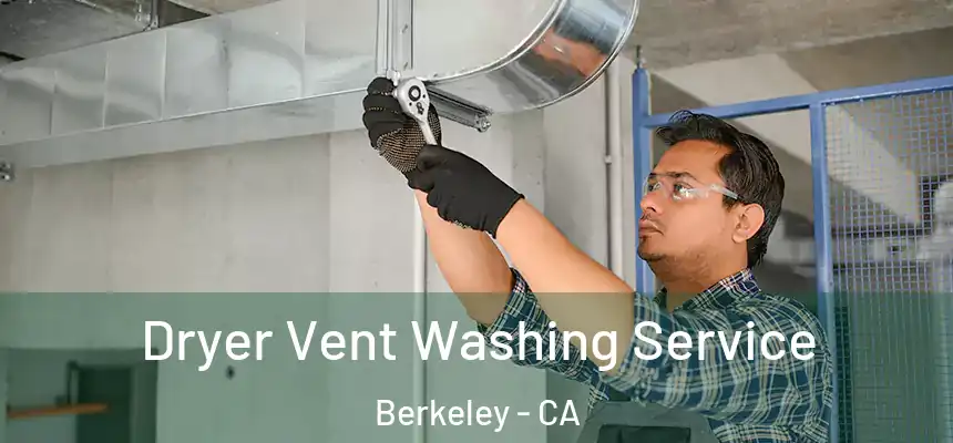 Dryer Vent Washing Service Berkeley - CA