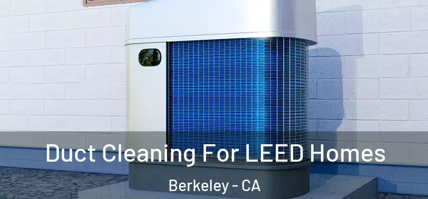 Duct Cleaning For LEED Homes Berkeley - CA