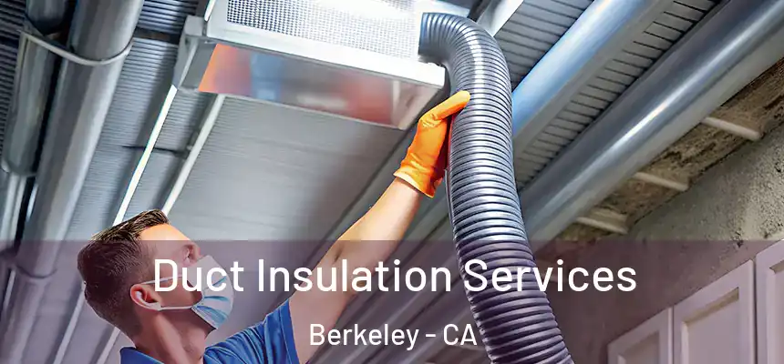 Duct Insulation Services Berkeley - CA