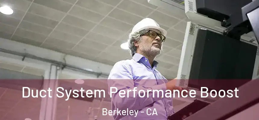 Duct System Performance Boost Berkeley - CA
