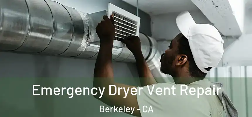Emergency Dryer Vent Repair Berkeley - CA