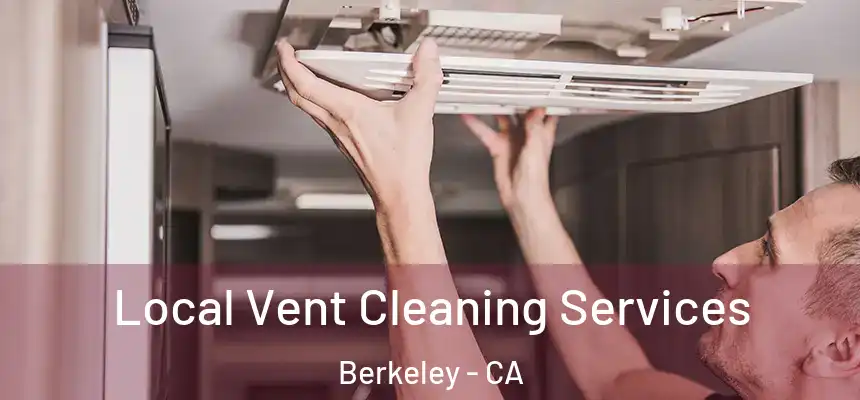 Local Vent Cleaning Services Berkeley - CA