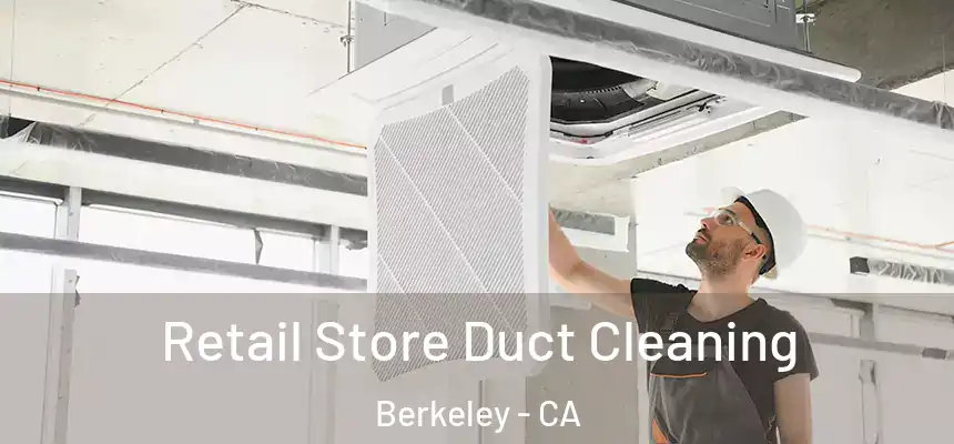Retail Store Duct Cleaning Berkeley - CA