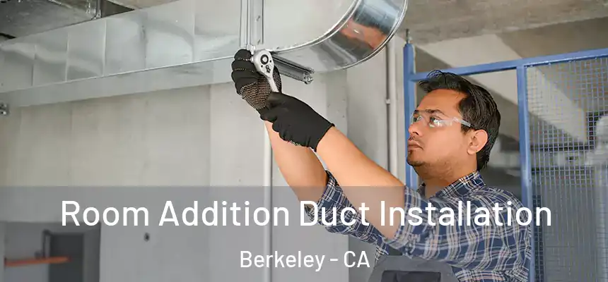 Room Addition Duct Installation Berkeley - CA