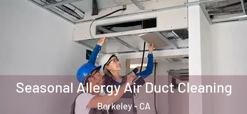 Seasonal Allergy Air Duct Cleaning Berkeley - CA