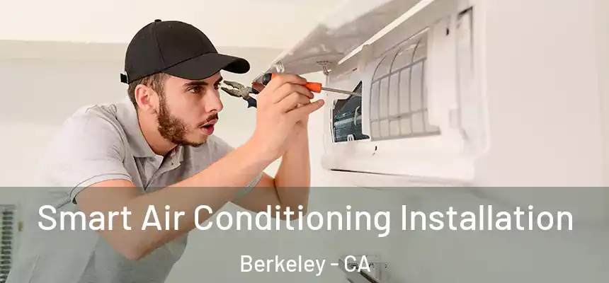 Smart Air Conditioning Installation Berkeley - CA