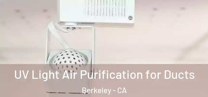 UV Light Air Purification for Ducts Berkeley - CA