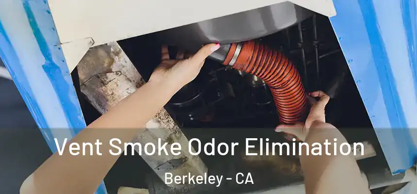 Vent Smoke Odor Elimination Berkeley - CA