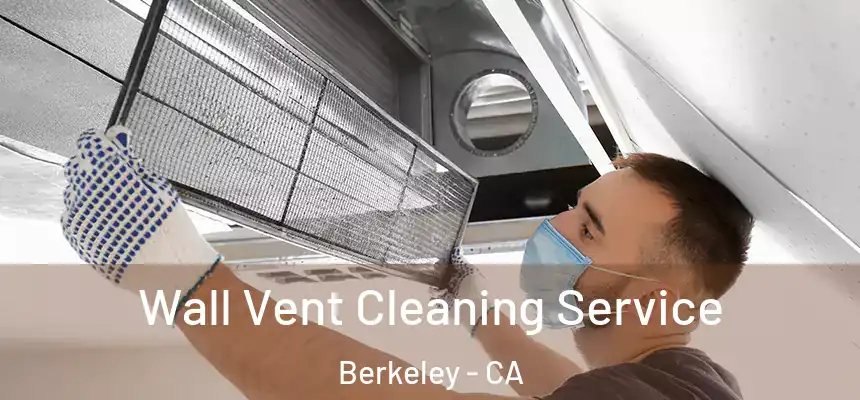 Wall Vent Cleaning Service Berkeley - CA