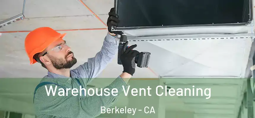Warehouse Vent Cleaning Berkeley - CA