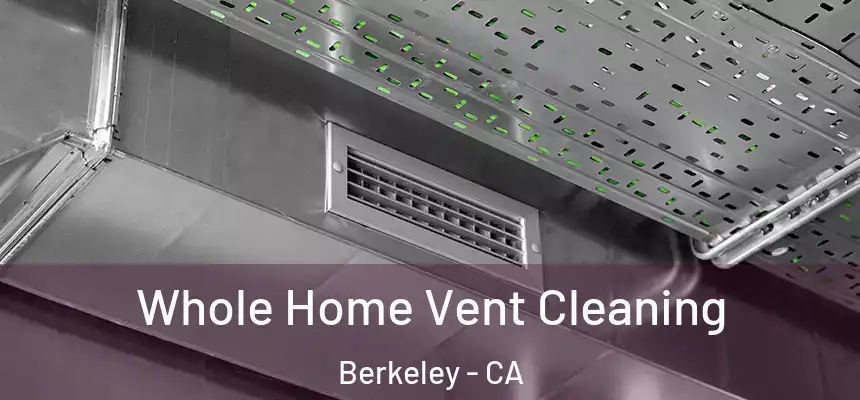 Whole Home Vent Cleaning Berkeley - CA