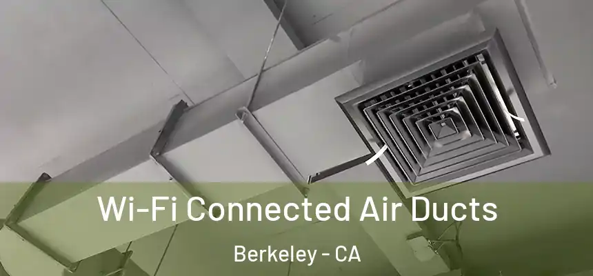 Wi-Fi Connected Air Ducts Berkeley - CA
